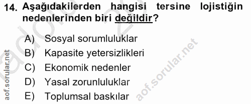 14. soru: Aşağıdakilerden hangisi tersine lojistiğin nedenlerinden biri değildir? A) Sosyal sorumluluklar Kapasite yetersizlikl…