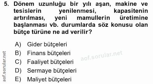 5. soru: Dönem uzunluğu bir yılı aşan, makine ve tesislerin yenilenmesi, kapasitenin artırılması, yeni mamullerin üretimine ba…