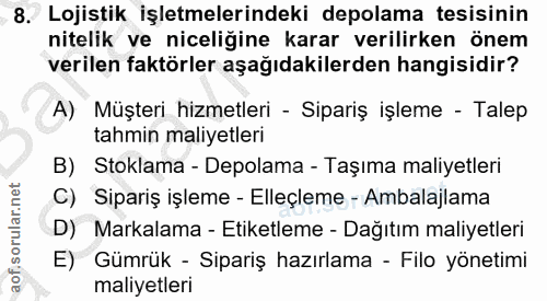 8. soru: Lojistik işletmelerindeki depolama tesisinin nitelik ve niceliğine karar verilirken önem verilen faktörler aşağıdakil…