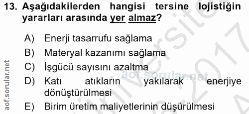 13. soru: Aşağıdakilerden hangisi tersine lojistiğin yararları arasında yer almaz? A) Enerji tasarrufu sağlama B) Materyal kaza…
