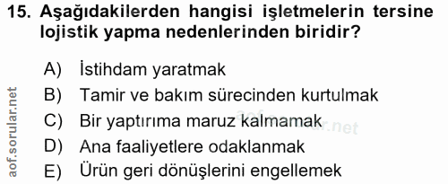 15. soru: Aşağıdakilerden hangisi işletmelerin tersine lojistik yapma nedenlerinden biridir? A) İstihdam yaratmak B) Tamir ve b…