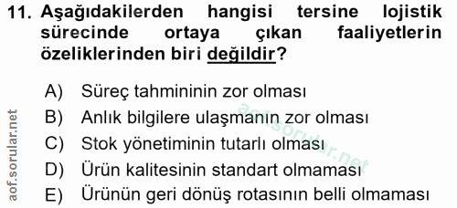 11. soru: Aşağıdakilerden hangisi tersine lojistik sürecinde ortaya çıkan faaliyetlerin özeliklerinden biri değildir? A) Süreç…