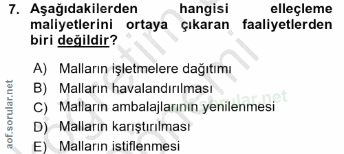 7. soru: Aşağıdakilerden hangisi elleçleme maliyetlerini ortaya çıkaran faaliyetlerden biri değildir? A) Malların işletmelere…