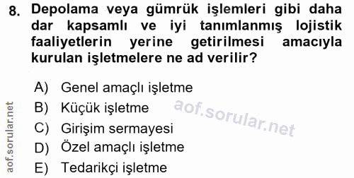 8. soru: Depolama veya gümrük işlemleri gibi daha dar kapsamlı ve iyi tanımlanmış lojistik faaliyetlerin yerine getirilmesi am…