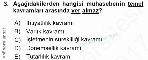3. soru: Aşağıdakilerden hangisi muhasebenin temel kavramları arasında yer almaz? A) İhtiyatlılık kavramı B) İşletmenin sürekl…