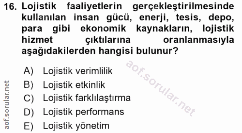 16. soru: Lojistik faaliyetlerin gerçekleştirilmesinde kullanılan insan gücü, enerji, tesis, depo, para gibi ekonomik kaynaklar…