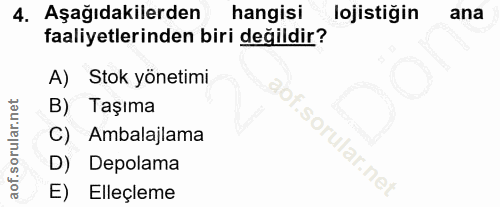 4. soru: Aşağıdakilerden hangisi lojistiğin ana faaliyetlerinden biri değildir? A) Stok yönetimi B) Taşıma C) Ambalajlama D) D…