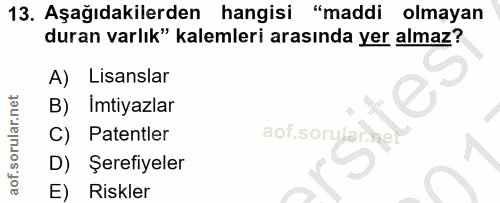 13. soru: Aşağıdakilerden hangisi "maddi olmayan duran varlık" kalemleri arasında yer almaz? A) Lisanslar B) Imtiyazlar Patentl…