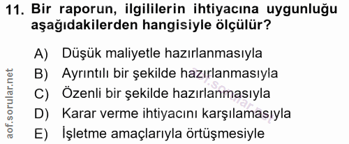 11. soru: Bir raporun, ilgililerin ihtiyacına uygunluğu aşağıdakilerden hangisiyle ölçülür? A) Düşük maliyetle hazırlanmasıyla…