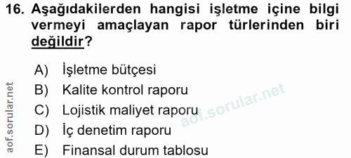 16. soru: Aşağıdakilerden hangisi işletme içine bilgi vermeyi amaçlayan rapor türlerinden biri değildir? A) İşletme bütçesi B)…