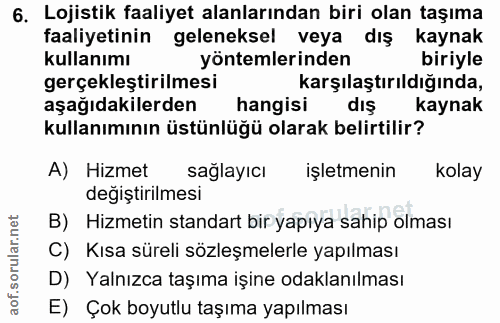 6. soru: Lojistik faaliyet alanlarından biri olan taşıma faaliyetinin geleneksel veya dış kaynak kullanımı yöntemlerinden biri…
