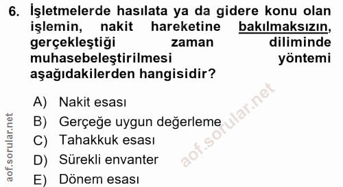 6. soru: İşletmelerde hasılata ya da gidere konu olan işlemin, nakit hareketine bakılmaksızın, gerçekleştiği zaman diliminde m…