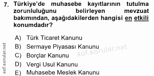 7. soru: Türkiye'de muhasebe kayıtlarının tutulma zorunluluğunu belirleyen mevzuat bakımından, aşağıdakilerden hangisi en etki…