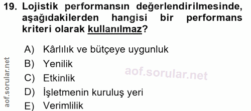 19. soru: Lojistik performansın değerlendirilmesinde, aşağıdakilerden hangisi bir performans kriteri olarak kullanılmaz? A) Kâr…