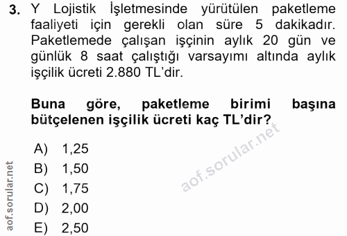 3. soru: Y Lojistik İşletmesinde yürütülen paketleme faaliyeti için gerekli olan süre 5 dakikadır. Paketlemede çalışan işçinin…