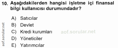 10. soru: Aşağıdakilerden hangisi işletme içi finansal bilgi kullanıcısı durumundadır? A) Satıcılar B) Devlet C) Kredi kurumlar…
