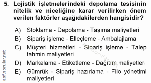 5. soru: Lojistik işletmelerindeki depolama tesisinin nitelik ve niceliğine karar verilirken önem verilen faktörler aşağıdakil…