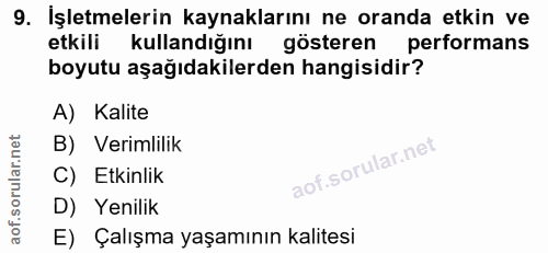 9. soru: İşletmelerin kaynaklarını ne oranda etkin ve etkili kullandığını gösteren performans boyutu aşağıdakilerden hangisidi…