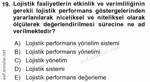 19. soru: Lojistik faaliyetlerin etkinlik ve verimliliğinin gerekli lojistik performans göstergelerinden yararlanılarak nicelik…