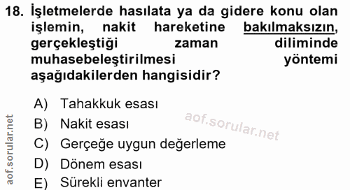 18. soru: İşletmelerde hasılata ya da gidere konu olan işlemin, nakit hareketine bakılmaksızın, gerçekleştiği zaman diliminde m…