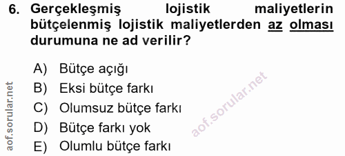 6. soru: Gerçekleşmiş lojistik maliyetlerin bütçelenmiş lojistik maliyetlerden az olması durumuna ne ad verilir? A) Bütçe açığ…