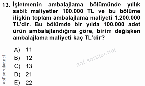 13. soru: İşletmenin ambalajlama bölümünde yıllık sabit maliyetler 100.000 TL ve bu bölüme ilişkin toplam ambalajlama maliyeti…