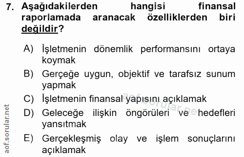 7. soru: Aşağıdakilerden hangisi finansal raporlamada aranacak özelliklerden biri değildir? A) Işletmenin dönemlik performansı…