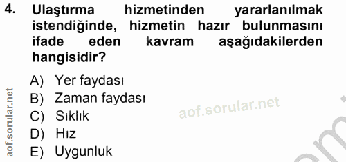 4. soru: Ulaştırma hizmetinden yararlanılmak istendiğinde, hizmetin hazır bulunmasını ifade eden kavram aşağıdakilerden hangis…