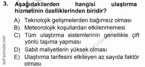 3. soru: Aşağıdakilerden hangisi ulaştırma hizmetinin özelliklerinden biridir? A) Teknolojik gelişmelerden bağımsız olması B)…