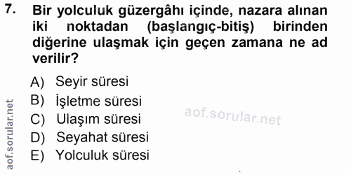 7. soru: Bir yolculuk güzergâhı içinde, nazara alınan iki noktadan (başlangıç-bitiş) birinden diğerine ulaşmak için geçen zama…