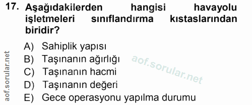 17. soru: Aşağıdakilerden hangisi havayolu işletmeleri sınıflandırma kıstaslarından biridir? A) Sahiplik yapısı B) Taşınanın ağ…