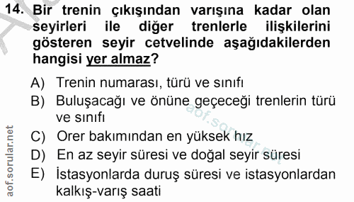 14. soru: Bir trenin çıkışından varışına kadar olan seyirleri ile diğer trenlerle ilişkilerini gösteren seyir cetvelinde aşağıd…