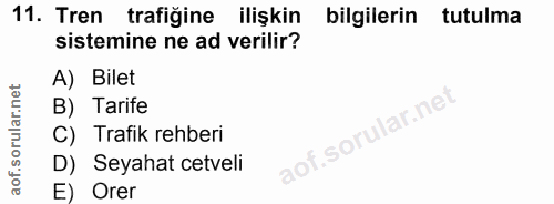 11. soru: Tren trafigine ilişkin bilgilerin tutulma sistemine ne ad verilir? A) Bilet B) Tarife C) Trafik rehberi D) Seyahat ce…