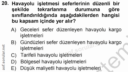20. soru: Havayolu işletmesi seferlerinin düzenli bir şekilde tekrarlanma durumuna göre sınıflandırıldığında aşağıdakilerden ha…