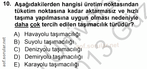 10. soru: Aşağıdakilerden hangisi üretim noktasından tüketim noktasına kadar aktarmasız ve hızlı taşıma yapılmasına uygun olmas…