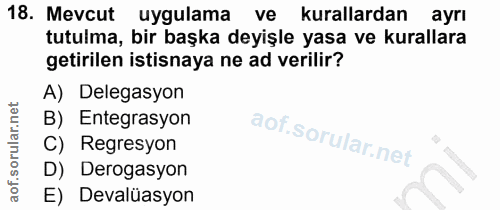 18. soru: Mevcut uygulama ve kurallardan ayrı tutulma, bir başka deyişle yasa ve kurallara getirilen istisnaya ne ad verilir? A…