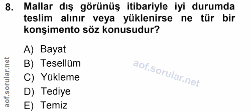 8. soru: Mallar dış görünüş itibariyle iyi durumda teslim alınır veya yüklenirse ne tür bir konşimento söz konusudur? A) Bayat…