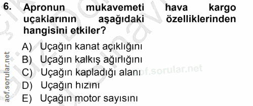 6. soru: Apronun mukavemeti hava kargo uçaklarının aşağıdaki özelliklerinden hangisini etkiler? A) Uçağın kanat açıklığını B)…