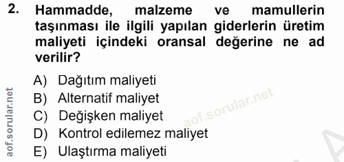 2. soru: Hammadde, malzeme ve mamullerin taşınması ile ilgili yapılan giderlerin üretim maliyeti içindeki oransal değerine ne…