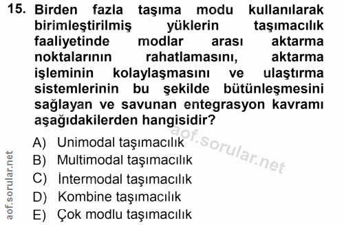 15. soru: Birden fazla taşıma modu kullanılarak birimleştirilmiş yüklerin taşımacılık faaliyetinde modlar arası aktarma noktala…