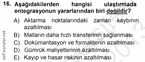 16. soru: Aşağıdakilerden hangisi ulaştırmada entegrasyonun yararlarından biri değildir? A) Aktarma noktalarındaki zaman kaybın…