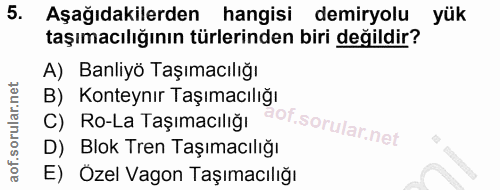 5. soru: Aşağıdakilerden hangisi demiryolu yük taşımacılığının türlerinden biri değildir? A) Banliyö Taşımacılığı B) Konteynır…