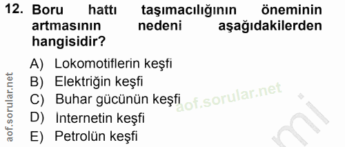 12. soru: Boru hattı taşımacılığının öneminin artmasının nedeni aşağıdakilerden hangisidir? A) Lokomotiflerin keşfi B) Elektriğ…