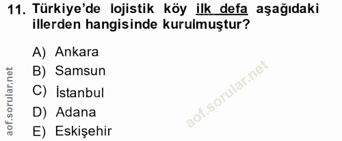 11. soru: Türkiye'de lojistik köy ilk defa aşağıdaki illerden hangisinde kurulmuştur? A) Ankara B) Samsun C) İstanbul D) Adana…