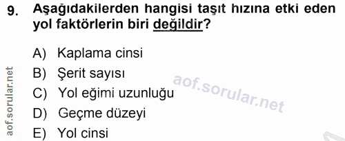 9. soru: Aşağıdakilerden hangisi taşıt hızına etki eden yol faktörlerin biri değildir? A) Kaplama cinsi B) Şerit sayısı C) Yol…