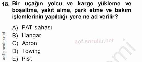 18. soru: Bir uçağın yolcu ve kargo yükleme ve boşaltma, yakıt alma, park etme ve bakım işlemlerinin yapıldığı yere ne ad veril…