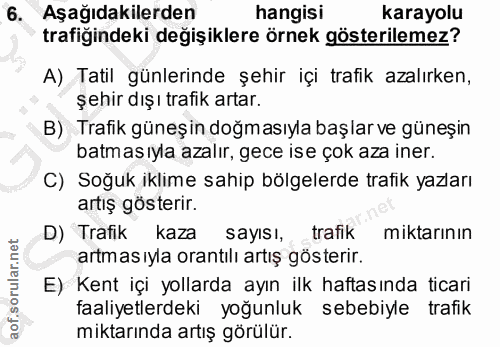 6. soru: Aşağıdakilerden hangisi karayolu trafiğindeki değişiklere örnek gösterilemez? A) Tatil günlerinde şehir içi trafik az…
