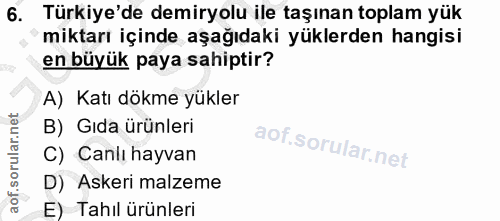 6. soru: Türkiye'de demiryolu ile taşınan toplam yük miktarı içinde aşağıdaki yüklerden hangisi en büyük paya sahiptir? A) Kat…