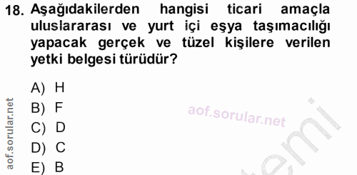 18. soru: Aşağıdakilerden hangisi ticari amaçla uluslararası ve yurt içi eşya taşımacılığı yapacak gerçek ve tüzel kişilere ver…