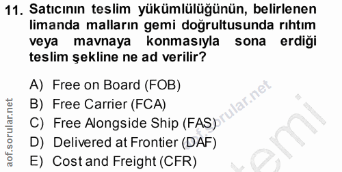 11. soru: Satıcının teslim yükümlülüğünün, belirlenen limanda malların gemi doğrultusunda rıhtım veya mavnaya konmasıyla sona e…